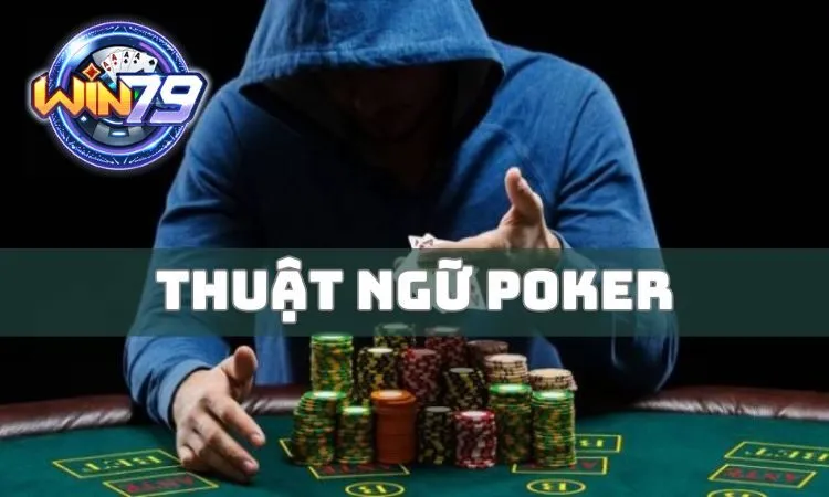 Thuật ngữ Poker là cụm từ chuyên dụng được sử dụng trong Poker